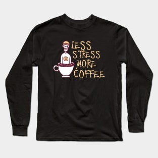 Less Stress More Coffee, Coffee addict Long Sleeve T-Shirt